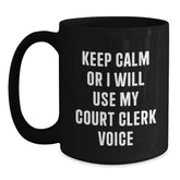 Funny Court Clerk Gifts from Friends for Birthday Unique Court Clerk Black Coffee Mug - Keep Calm Or I Will Use My Court Clerk Voice - Main